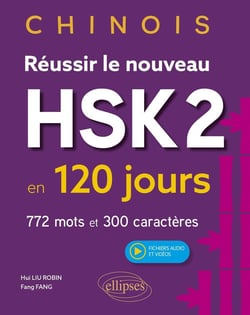 Réussir le nouveau HSK 2 en 120 jours : 772 mots et 300 caractères