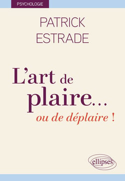 L'art de plaire... ou de déplaire !