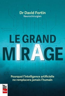 Le grand mirage : Pourquoi l'intelligence artificielle ne remplacera jamais l'humain