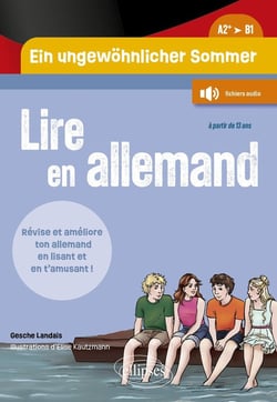 Lire en... : Allemand : Ein ungewohnlicher Sommer. Un été pas comme les autres (A2+-B1) : Révise ton vocabulaire et améliore ton niveau en allemand en lisant une histoire riche d'aventures et en t'amusant !