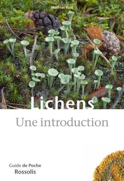 Lichens : Une introduction - 165 espèces de lichens aisément reconnaissables sur le terrain, en plaine comme en montagne