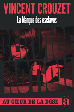 La marque des esclaves : Service action au coeur de la DGSE