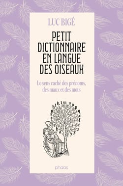 Petit dictionnaire en langue des oiseaux : Le sens caché des prénoms, des maux et des mots