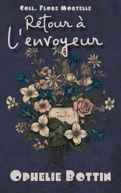 Retour à l'Envoyeur : Flore Mortelle Tome 1