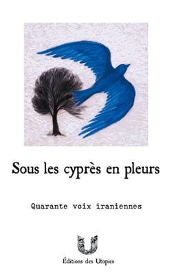 Sous les cyprès en pleurs : quarante voix iraniennes