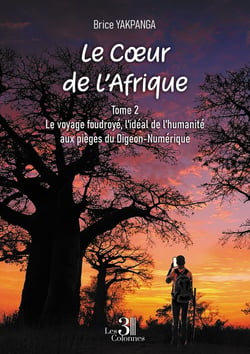 Le Coeur de l'Afrique - Tome 2 : Le voyage foudroyé, l'idéal de l'humanité aux pièges du Digeon-Numérique