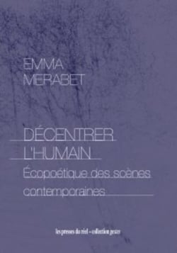 Décentrer l'humain : Écopoétique des scènes contemporaines