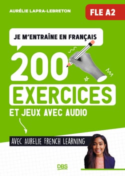 Je m'entraine en français (FLE A2) avec Aurelie French Learning : 200 exercices et jeux de FLE A2, avec audio