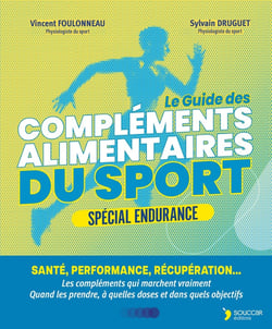 Compléments alimentaires du sport - Spécial endurance : Santé, performance, récupération... La supplémentation fondée sur la science