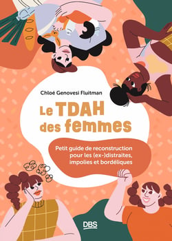 Le TDAH des femmes : Petit guide de reconstruction pour les (ex-)distraites, impolies et bordéliques