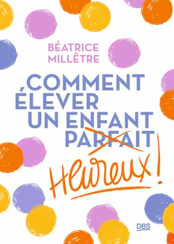 Comment élever un enfant heureux