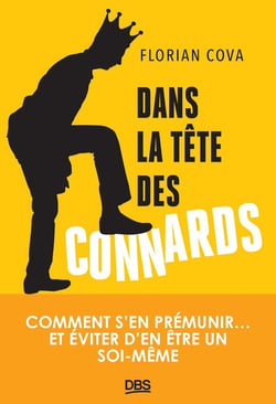 Dans la tête des connards : Comment s'en prémunir... et éviter d'en être un soi-même