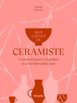 Mon carnet de céramiste : Vision. Création. Organisation.