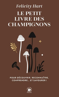 Le petit livre des champignons : Pour découvrir, reconnaître, comprendre... et savourer !