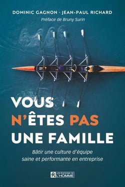 Vous n'etes pas une famille : Bâtir une culture d'équipe saine et performante en entreprise