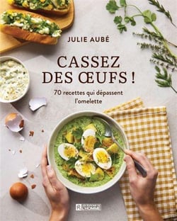 Cassez des oeufs ! 70 recettes qui dépassent l'omelette