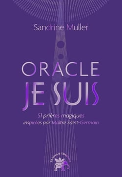 L'oracle Je suis : 51 prières magiques inspirées par Maître Saint-Germain