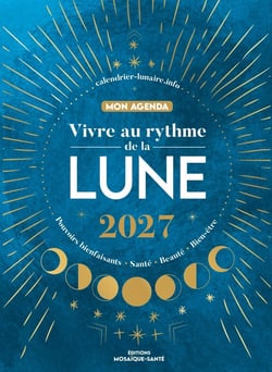 Vivre au rythme de la lune, mon agenda 2027 : Pouvoirs bienfaisants, santé, beauté, bien-être