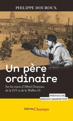 Un père ordinaire : Sur les traces d'Alfred Douroux, de la LVF et de la Waffen SS