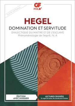 Domination et servitude : Dialectique du maître et de l'esclave - Phénoménologie de l'esprit, IV, A