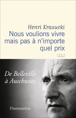 Nous voulions vivre mais pas à n'importe quel prix : De Belleville à Auschwitz