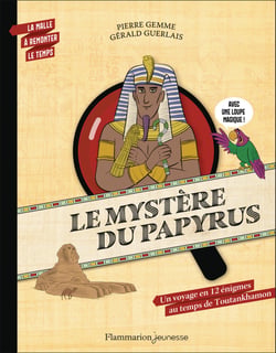 La malle à remonter le temps : Le mystère du papyrus : Un voyage en 12 énigmes au temps de Toutankhamon
