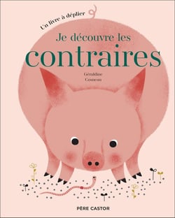 Je découvre les contraires : Un livre à déplier