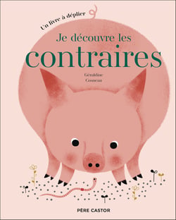 Je découvre les contraires : Un livre à déplier