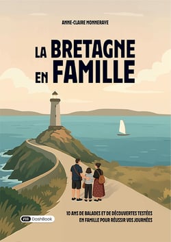 La Bretagne en famille : 10 ans de balades et de découvertes testées en famille pour réussir vos journées