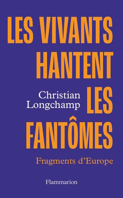 Les vivants hantent les fantômes : Fragments d'Europe