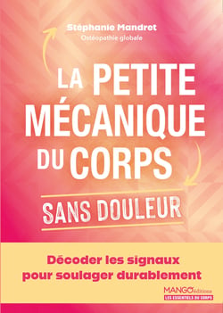 La petite mécanique du corps sans douleur : Décoder les signaux pour soulager durablement