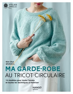 Ma garde-robe au tricot circulaire : 14 modèles pour toute l'année et toutes les techniques à maîtriser
