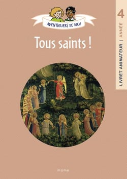 Aventuriers de Dieu : Tous saints ! Document animateur : Année 4