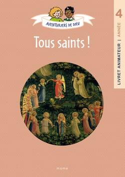 Aventuriers de Dieu : Tous saints ! Document animateur : Année 4