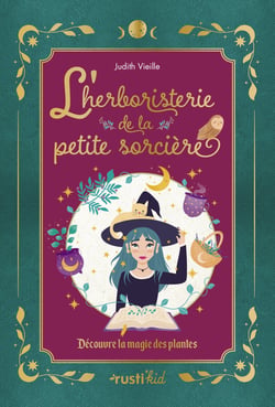 L'herboristerie de la petite sorcière : Découvre la magie des plantes