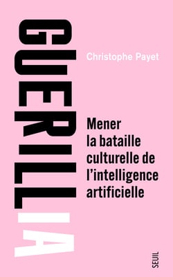 GuerilIA : Mener la bataille culturelle de l'intelligence artificielle