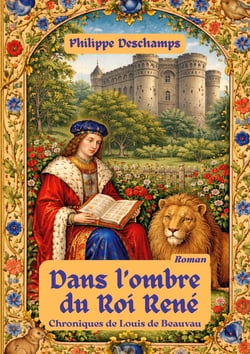 Dans l'ombre du roi rené : chroniques de louis de beauvau