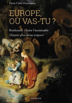 Europe où vas-tu ? Rembrandt - Saisir l'insaisissable. L'histoire d'un séisme temporel