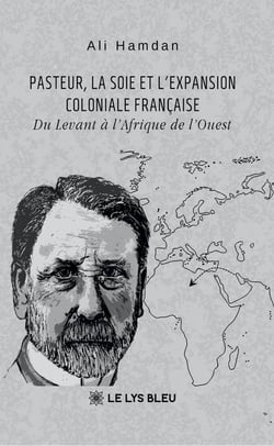 Pasteur, la soie et l'expansion coloniale française : Du Levant à l'Afrique de l'Ouest