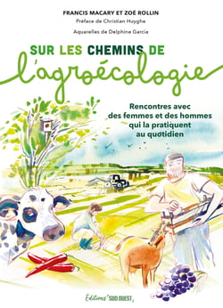 Sur les chemins de l'agroécologie : Rencontres avec celles et ceux qui la font vivre au quotidien