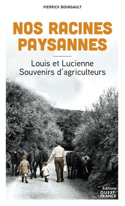 Nos racines paysannes : Louis et Lucienne, souvenirs d'agriculteurs