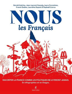 Nous, les Français : Raconter la France comme les politiques ne le feront jamais. En infographies et en images