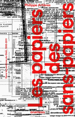 Les papiers des sans-papiers : Dans les archives du Gisti, 1993-2011