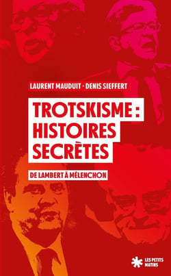 Trotskisme : histoires secrètes - de Lambert à Mélenchon