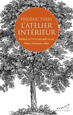 L'atelier intérieur : Méditer ou l'art d'accueillir la vie