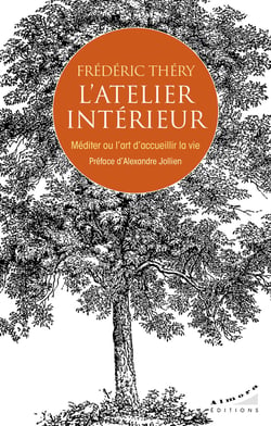 L'atelier intérieur : Méditer ou l'art d'accueillir la vie