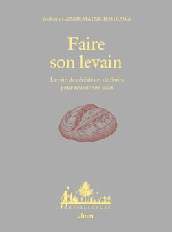 Faire son levain - Levain de céréales et de fruits pour réussir son pain