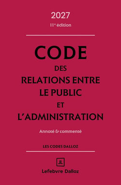 Code des relations entre le public et l'administration : Annoté et commenté (édition 2027)
