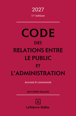 Code des relations entre le public et l'administration : Annoté et commenté (édition 2027)