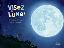 Visez la lune ! Le satellite de la Terre